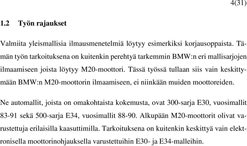 Tässä työssä tullaan siis vain keskittymään BMW:n M20-moottorin ilmaamiseen, ei niinkään muiden moottoreiden.