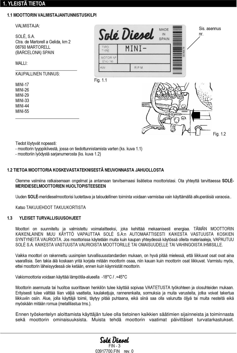 1) - moottoriin lyödystä sarjanumerosta (ks. kuva 1.2) 1.