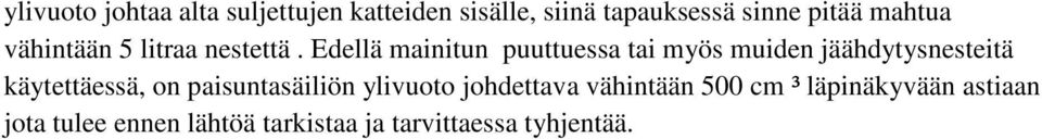 Edellä mainitun puuttuessa tai myös muiden jäähdytysnesteitä käytettäessä, on