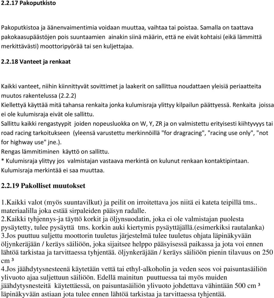 2.18 Vanteet ja renkaat Kaikki vanteet, niihin kiinnittyvät sovittimet ja laakerit on sallittua noudattaen yleisiä periaatteita muutos rakentelussa (2.2.2) Kiellettyä käyttää mitä tahansa renkaita jonka kulumisraja ylittyy kilpailun päättyessä.