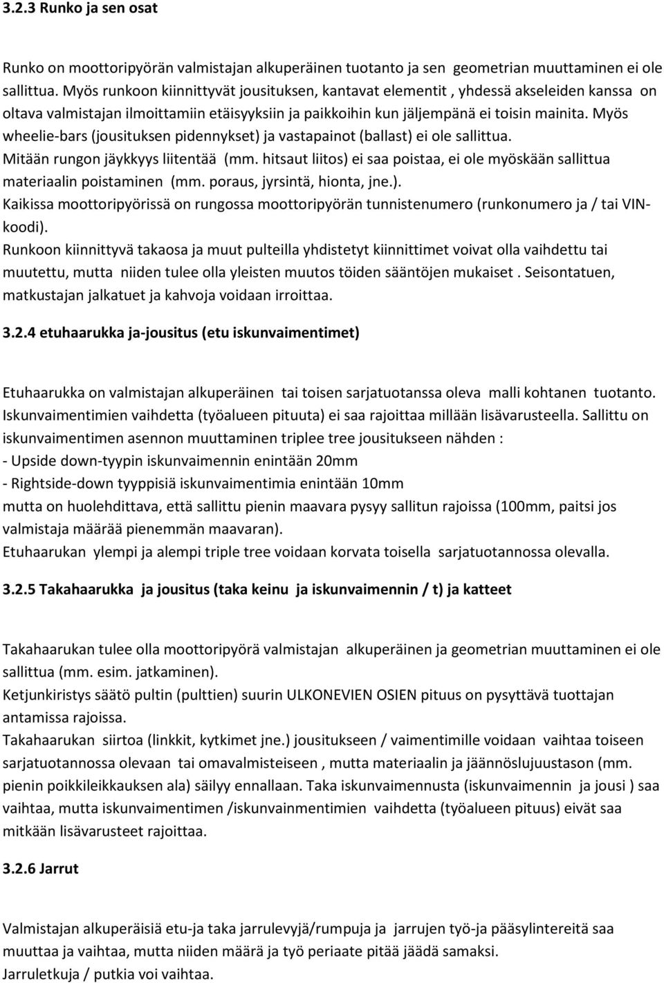 Myös wheelie-bars (jousituksen pidennykset) ja vastapainot (ballast) ei ole sallittua. Mitään rungon jäykkyys liitentää (mm.