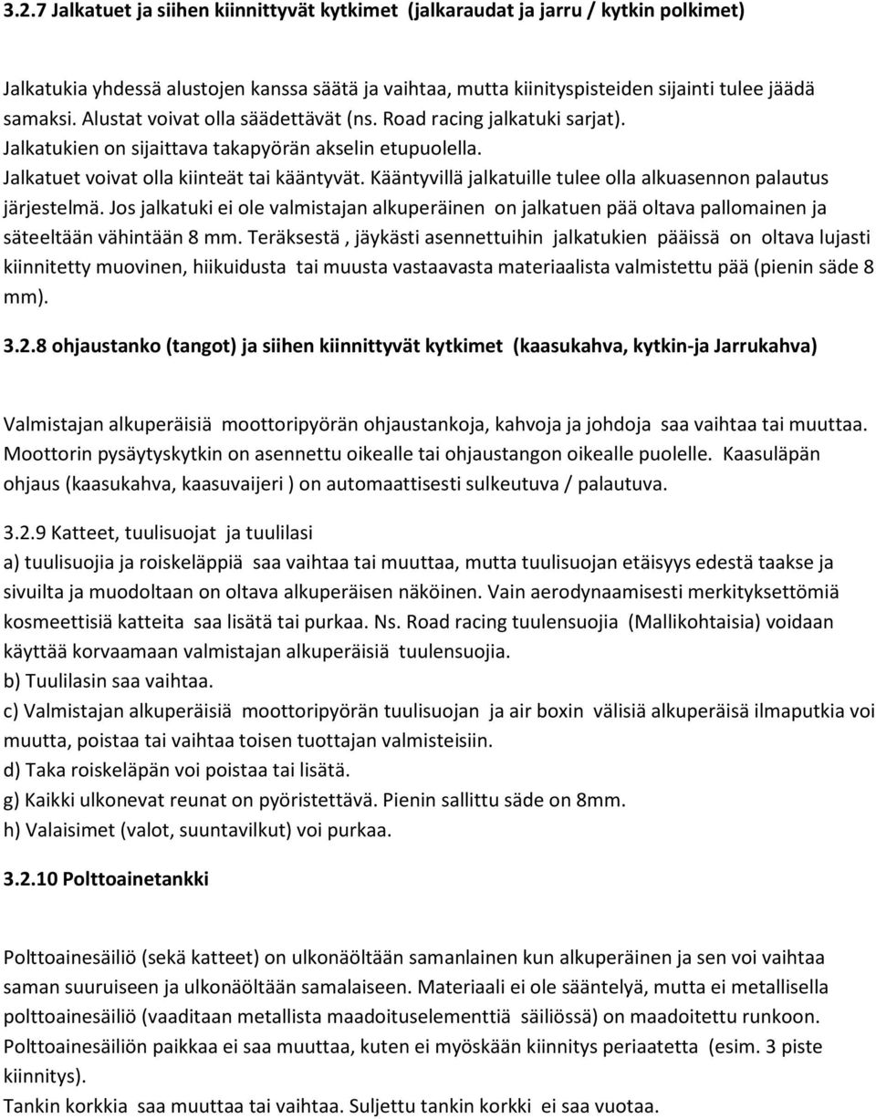 Kääntyvillä jalkatuille tulee olla alkuasennon palautus järjestelmä. Jos jalkatuki ei ole valmistajan alkuperäinen on jalkatuen pää oltava pallomainen ja säteeltään vähintään 8 mm.