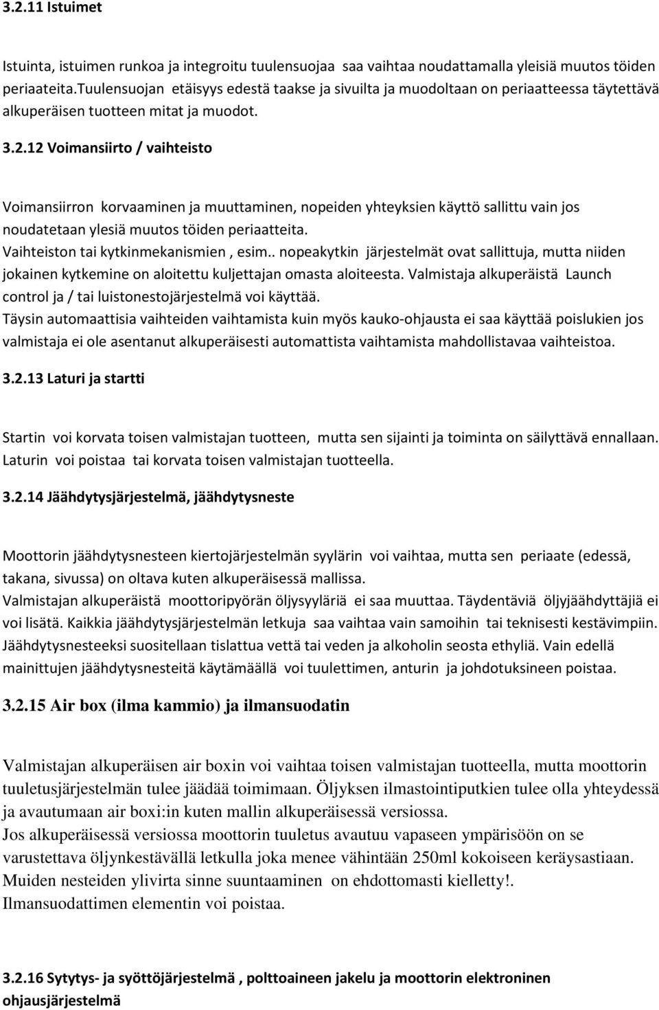 12 Voimansiirto / vaihteisto Voimansiirron korvaaminen ja muuttaminen, nopeiden yhteyksien käyttö sallittu vain jos noudatetaan ylesiä muutos töiden periaatteita.