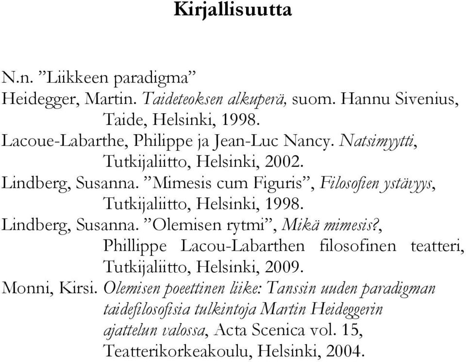 Mimesis cum Figuris, Filosofien ystävyys, Tutkijaliitto, Helsinki, 1998. Lindberg, Susanna. Olemisen rytmi, Mikä mimesis?