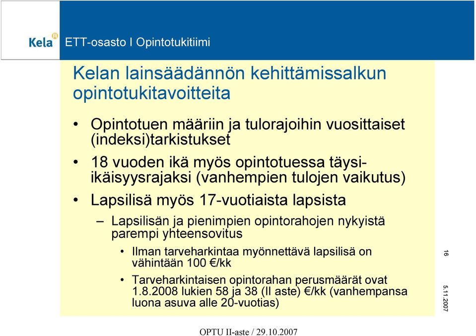 Lapsilisän ja pienimpien opintorahojen nykyistä parempi yhteensovitus Ilman tarveharkintaa myönnettävä lapsilisä on vähintään