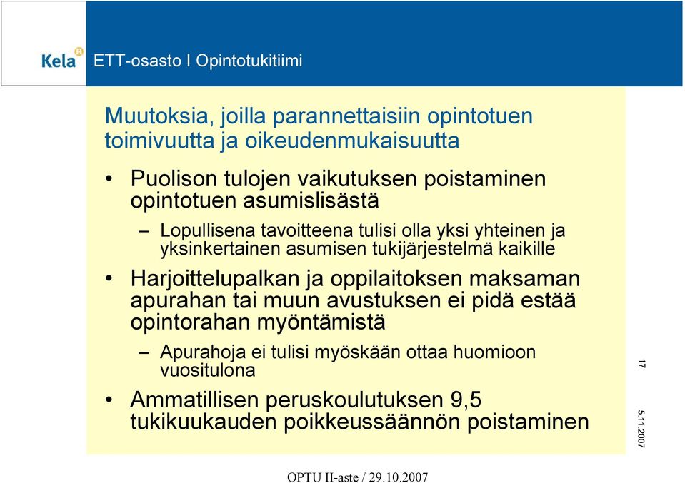 kaikille Harjoittelupalkan ja oppilaitoksen maksaman apurahan tai muun avustuksen ei pidä estää opintorahan myöntämistä