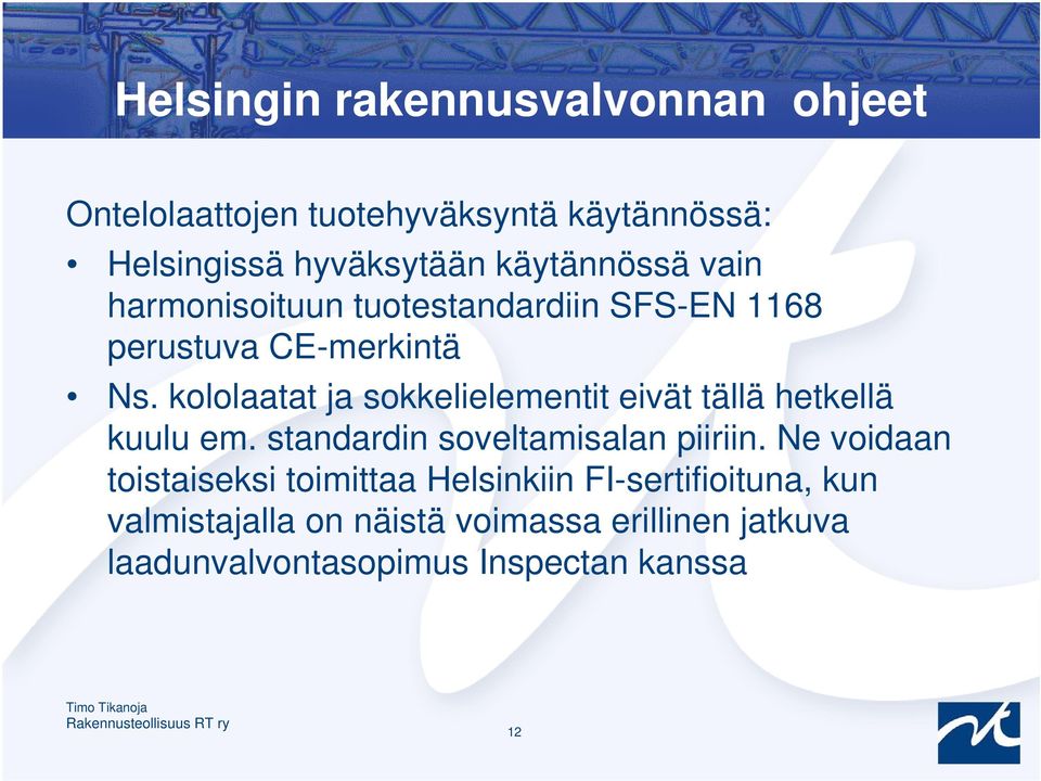 kololaatat ja sokkelielementit eivät tällä hetkellä kuulu em. standardin soveltamisalan piiriin.
