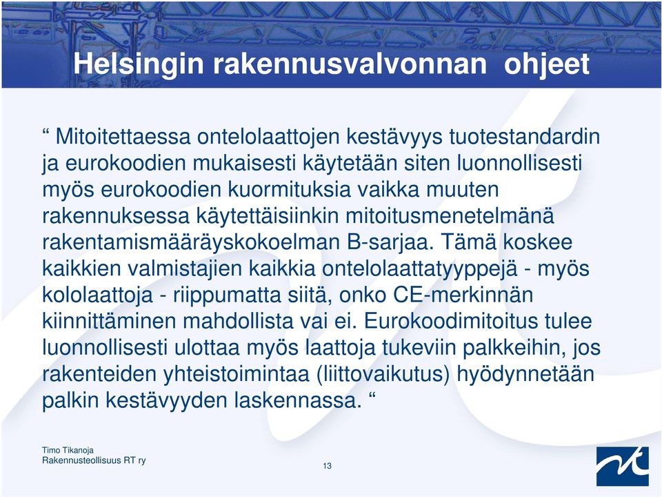 Tämä koskee kaikkien valmistajien kaikkia ontelolaattatyyppejä - myös kololaattoja - riippumatta siitä, onko CE-merkinnän kiinnittäminen mahdollista vai