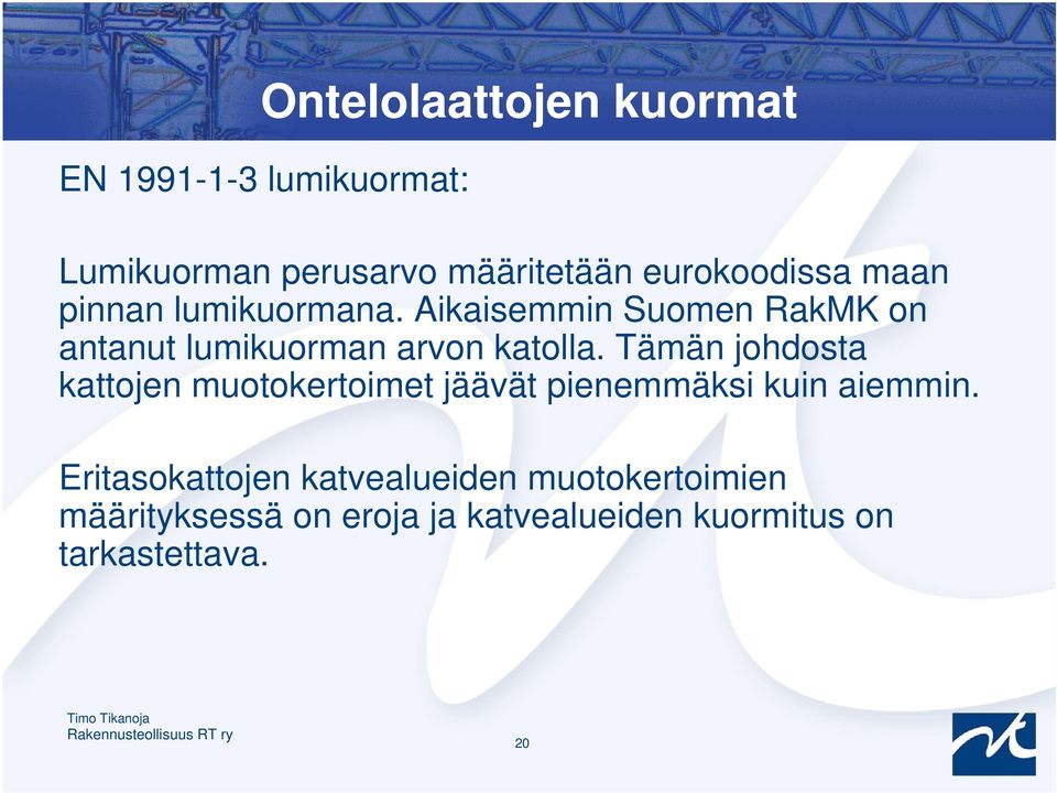 Aikaisemmin Suomen RakMK on antanut lumikuorman arvon katolla.