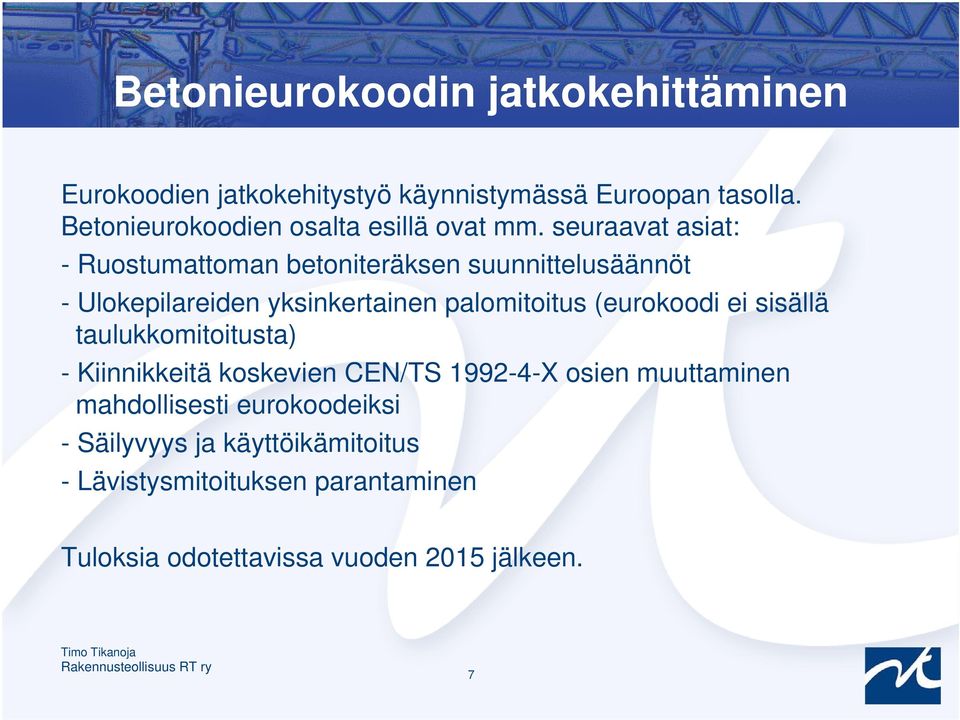 seuraavat asiat: - Ruostumattoman betoniteräksen suunnittelusäännöt - Ulokepilareiden yksinkertainen palomitoitus