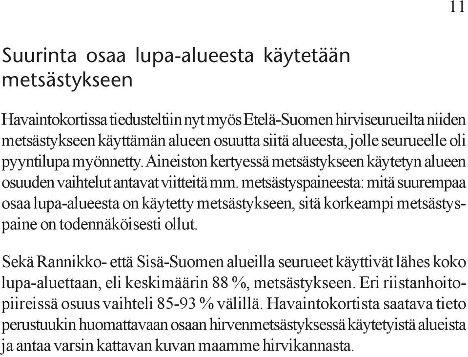metsästyspaineesta: mitä suurempaa osaa lupa-alueesta on käytetty metsästykseen, sitä korkeampi metsästyspaine on todennäköisesti ollut.