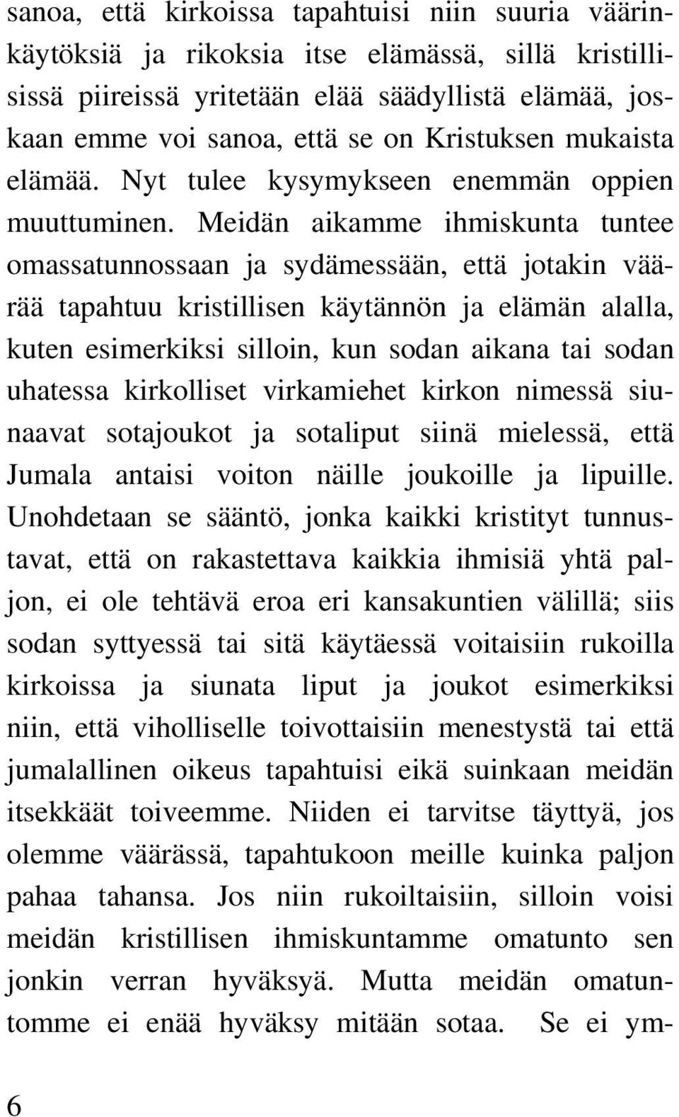 Meidän aikamme ihmiskunta tuntee omassatunnossaan ja sydämessään, että jotakin väärää tapahtuu kristillisen käytännön ja elämän alalla, kuten esimerkiksi silloin, kun sodan aikana tai sodan uhatessa