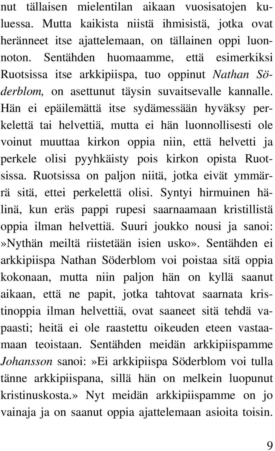 Hän ei epäilemättä itse sydämessään hyväksy perkelettä tai helvettiä, mutta ei hän luonnollisesti ole voinut muuttaa kirkon oppia niin, että helvetti ja perkele olisi pyyhkäisty pois kirkon opista