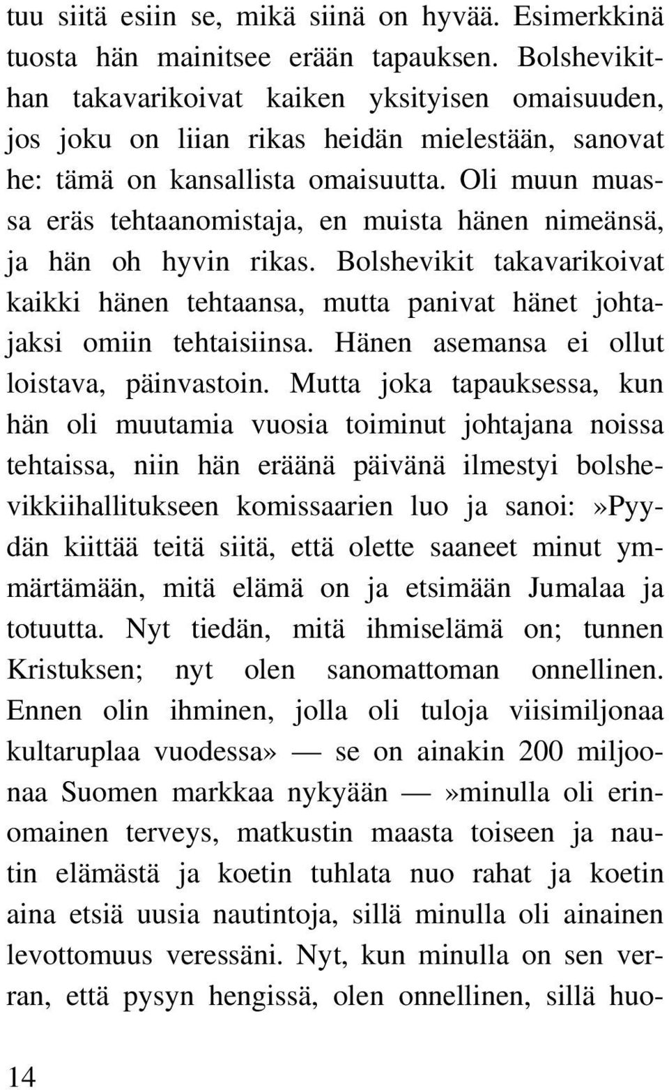 Oli muun muassa eräs tehtaanomistaja, en muista hänen nimeänsä, ja hän oh hyvin rikas. Bolshevikit takavarikoivat kaikki hänen tehtaansa, mutta panivat hänet johtajaksi omiin tehtaisiinsa.