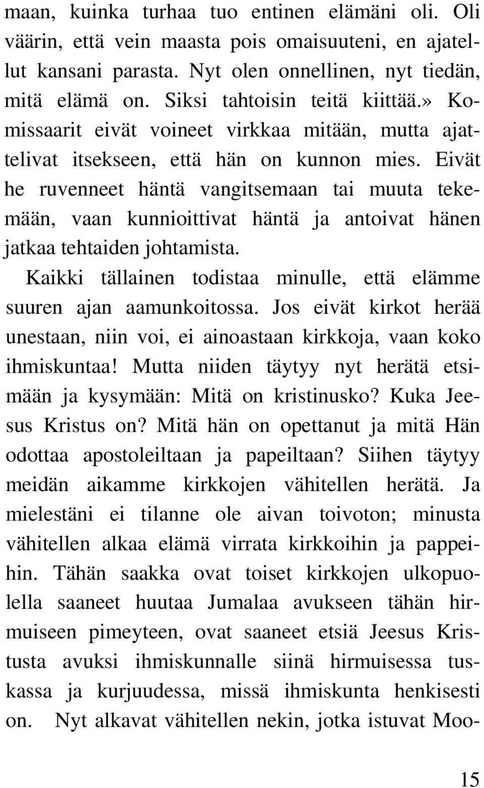 Eivät he ruvenneet häntä vangitsemaan tai muuta tekemään, vaan kunnioittivat häntä ja antoivat hänen jatkaa tehtaiden johtamista.