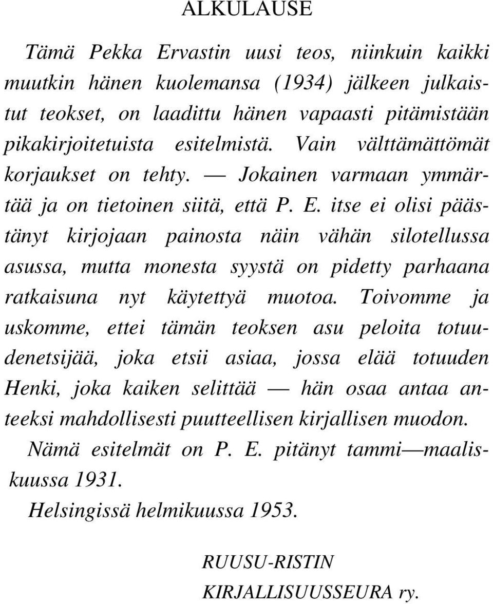 itse ei olisi päästänyt kirjojaan painosta näin vähän silotellussa asussa, mutta monesta syystä on pidetty parhaana ratkaisuna nyt käytettyä muotoa.