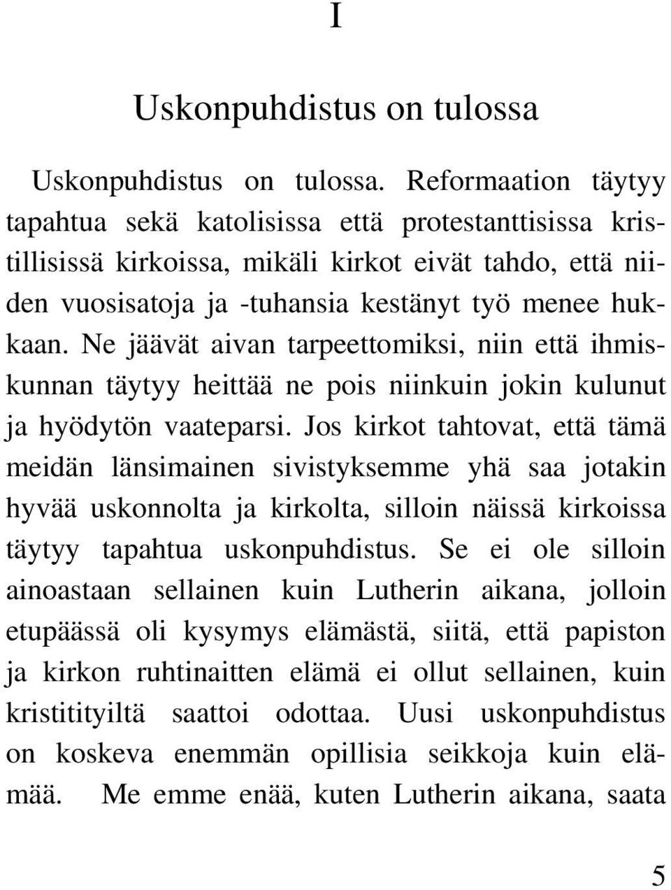 Ne jäävät aivan tarpeettomiksi, niin että ihmiskunnan täytyy heittää ne pois niinkuin jokin kulunut ja hyödytön vaateparsi.