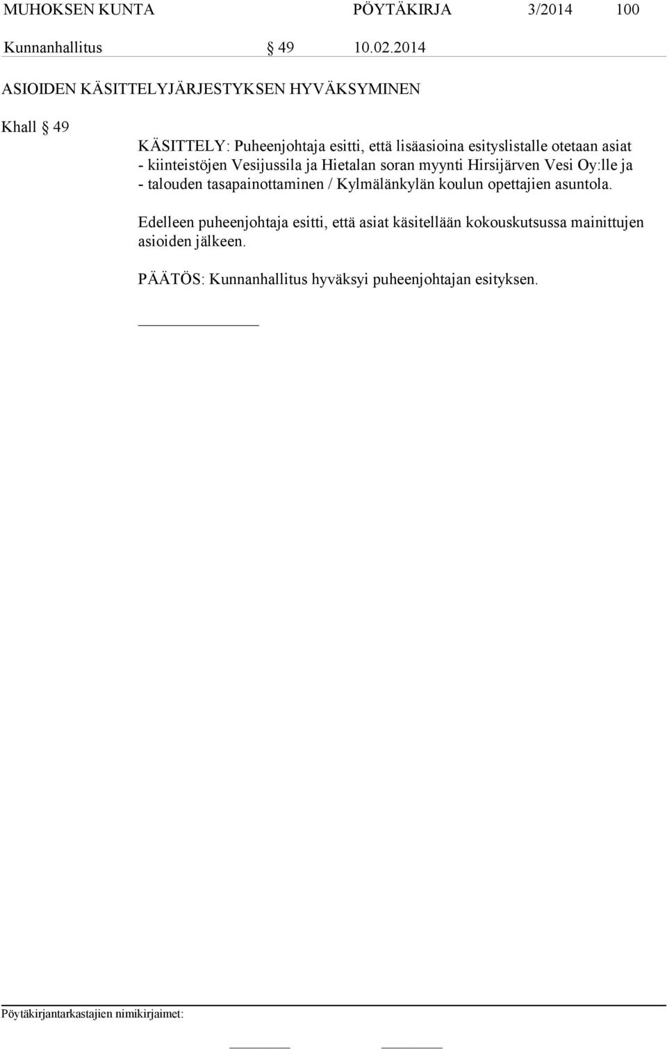 otetaan asiat - kiinteistöjen Vesijussila ja Hietalan soran myynti Hirsijärven Vesi Oy:lle ja - talouden tasapainottaminen /