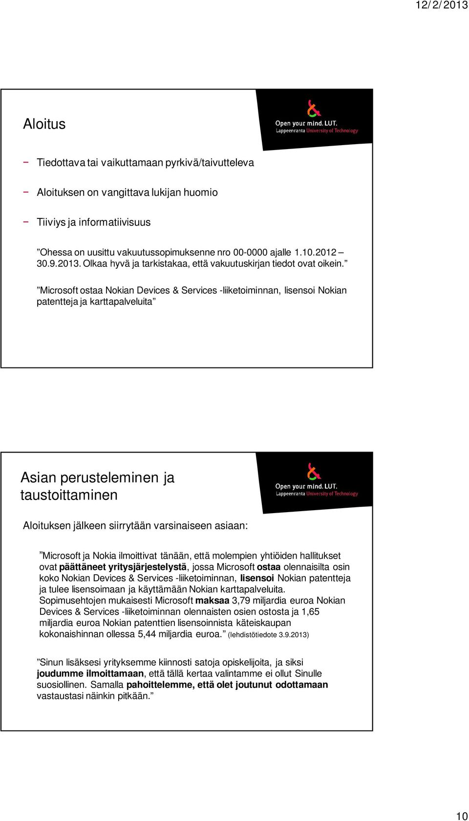 Microsoft ostaa Nokian Devices & Services -liiketoiminnan, lisensoi Nokian patentteja ja karttapalveluita Asian perusteleminen ja taustoittaminen Aloituksen jälkeen siirrytään varsinaiseen asiaan: