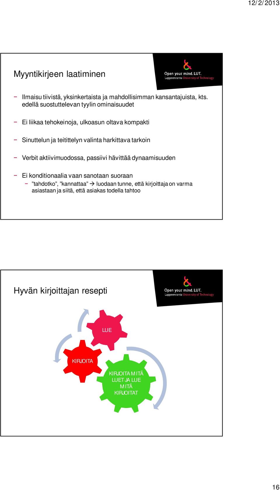 harkittava tarkoin Verbit aktiivimuodossa, passiivi hävittää dynaamisuuden Ei konditionaalia vaan sanotaan suoraan tahdotko,