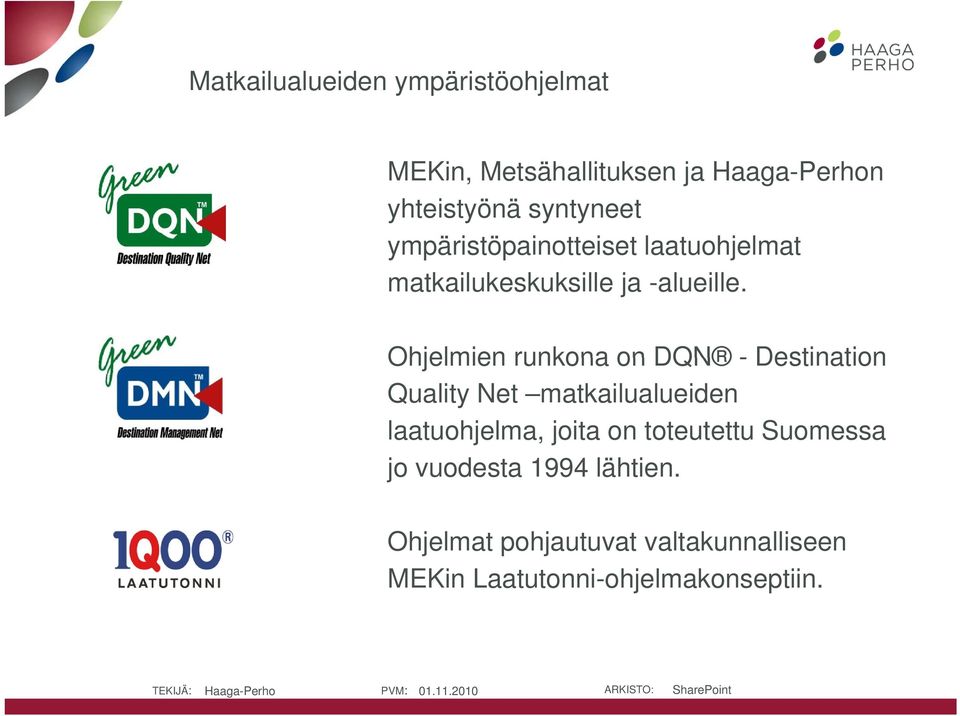 Ohjelmien runkona on DQN - Destination Quality Net matkailualueiden laatuohjelma, joita on