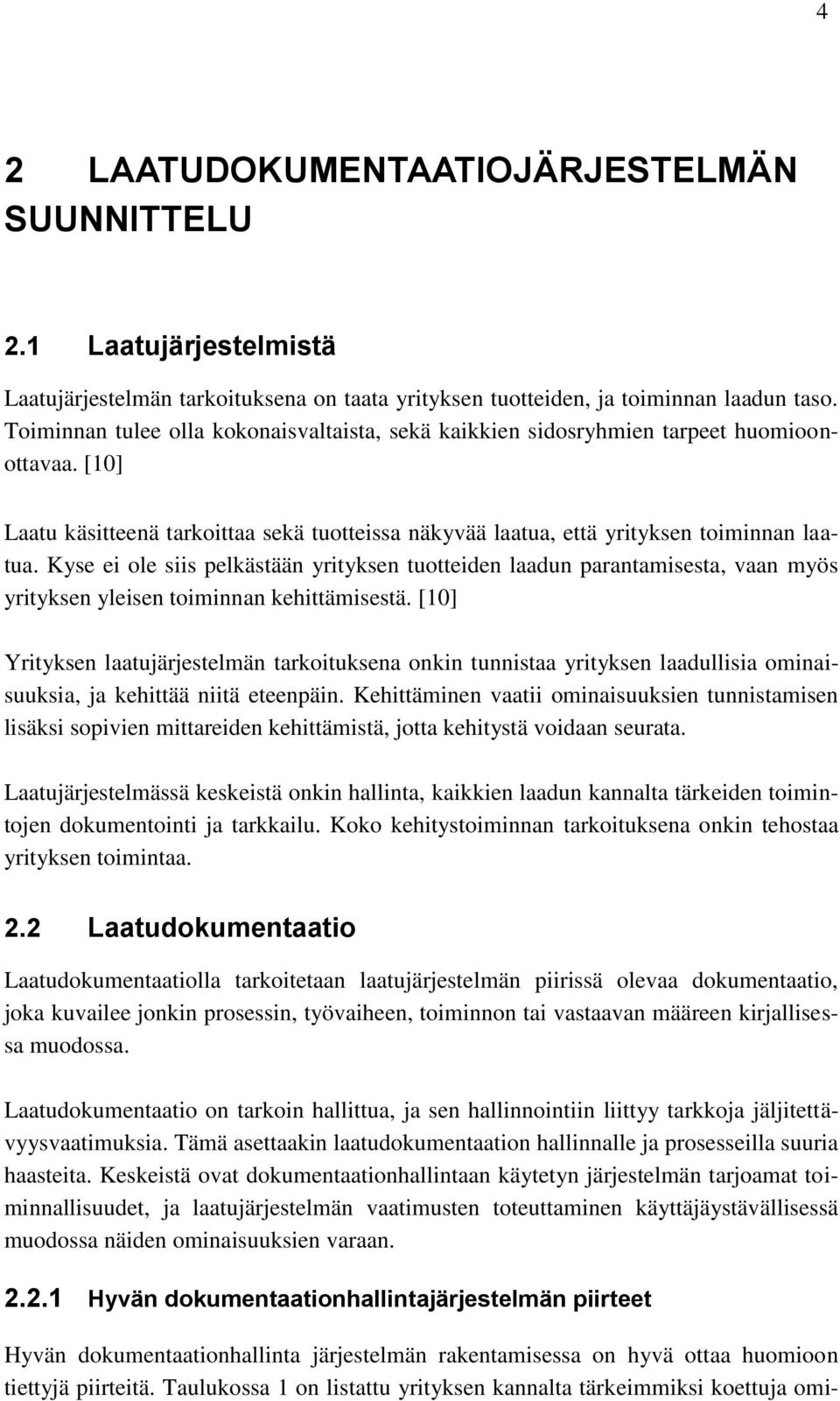 Kyse ei ole siis pelkästään yrityksen tuotteiden laadun parantamisesta, vaan myös yrityksen yleisen toiminnan kehittämisestä.