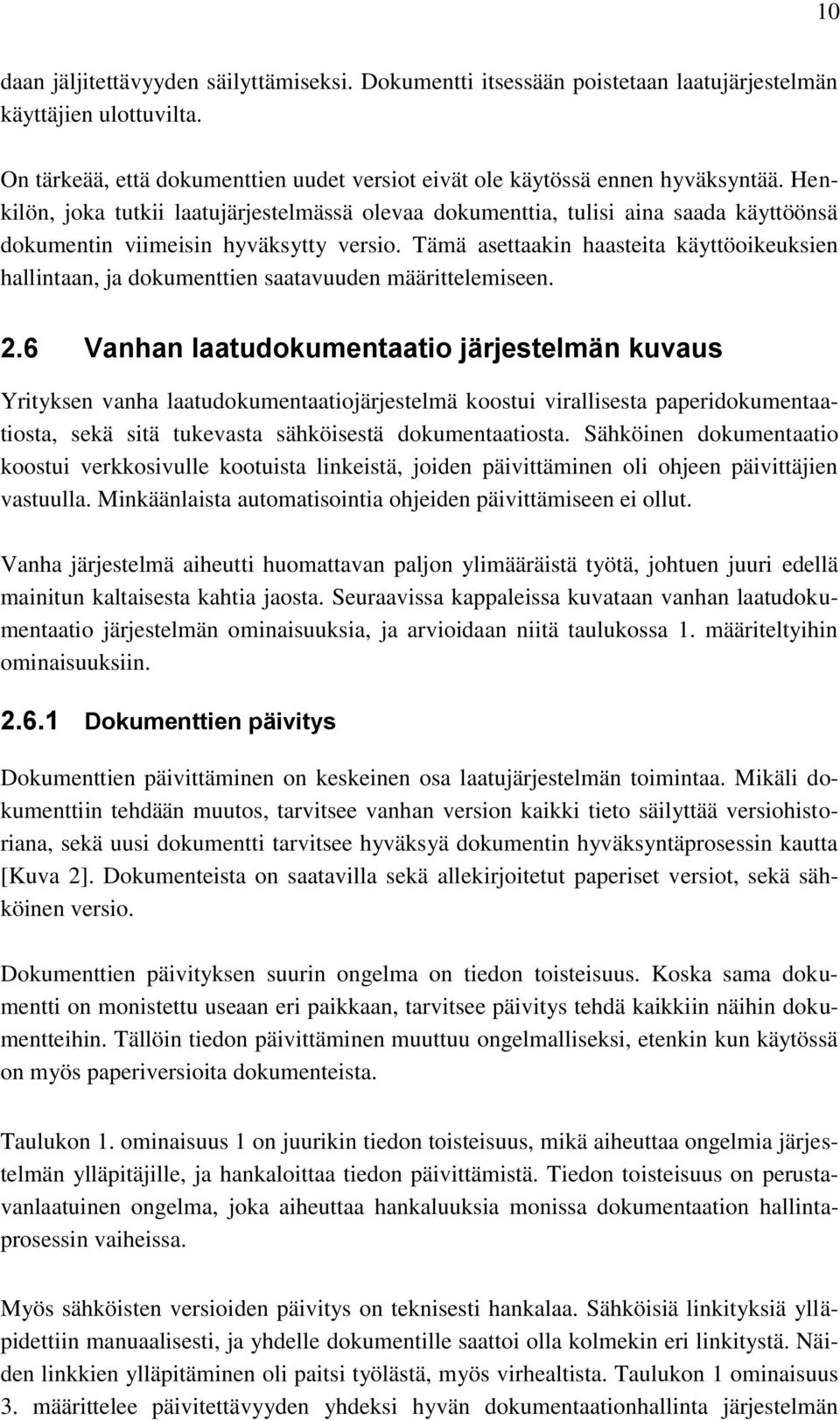 Tämä asettaakin haasteita käyttöoikeuksien hallintaan, ja dokumenttien saatavuuden määrittelemiseen. 2.