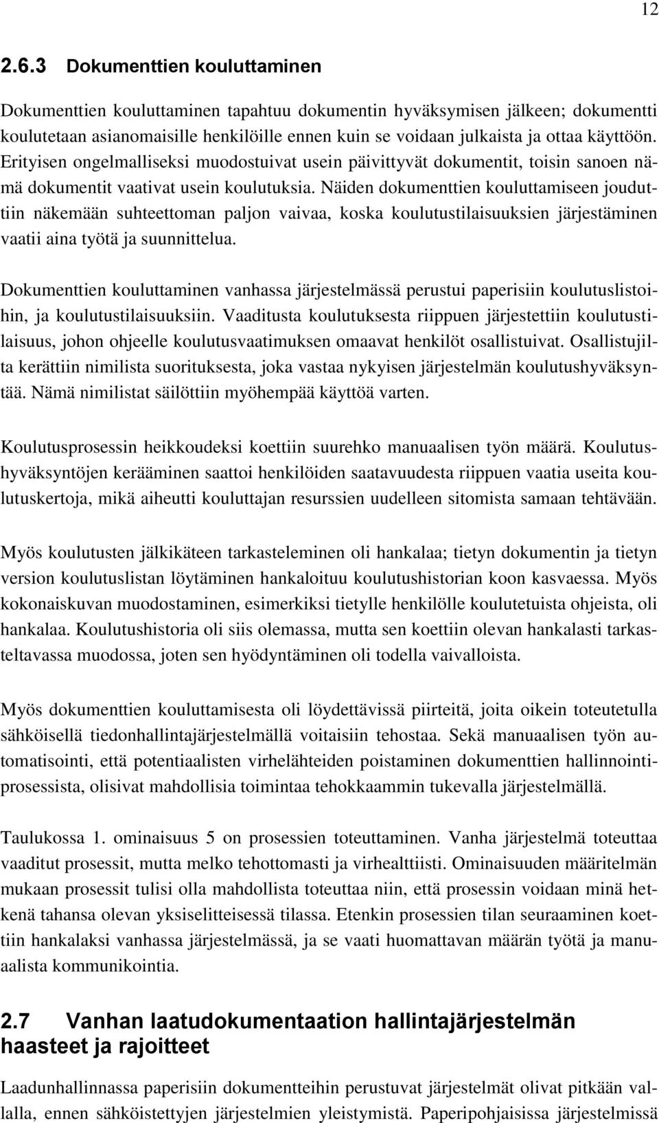 Erityisen ongelmalliseksi muodostuivat usein päivittyvät dokumentit, toisin sanoen nämä dokumentit vaativat usein koulutuksia.