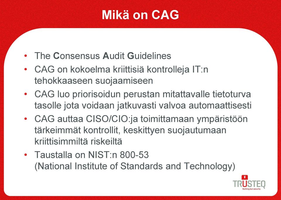 valvoa automaattisesti CAG auttaa CISO/CIO:ja toimittamaan ympäristöön tärkeimmät kontrollit, keskittyen