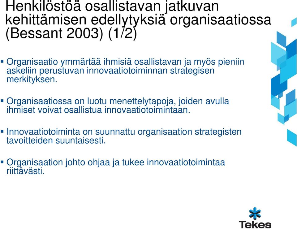 Organisaatiossa on luotu menettelytapoja, joiden avulla ihmiset voivat osallistua innovaatiotoimintaan.