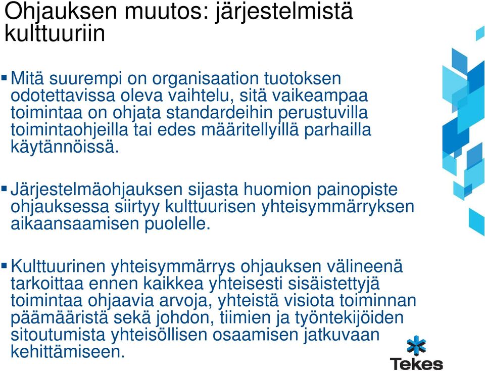 Järjestelmäohjauksen sijasta huomion painopiste ohjauksessa siirtyy kulttuurisen yhteisymmärryksen aikaansaamisen puolelle.