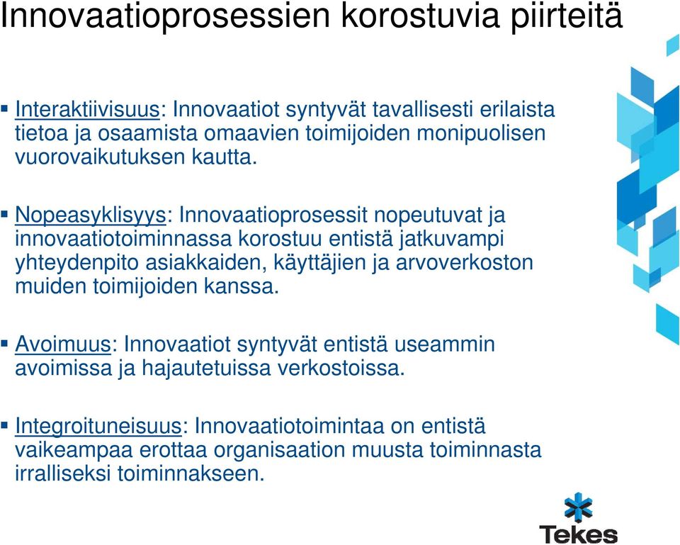 Nopeasyklisyys: Innovaatioprosessit nopeutuvat ja innovaatiotoiminnassa korostuu entistä jatkuvampi yhteydenpito asiakkaiden, käyttäjien ja