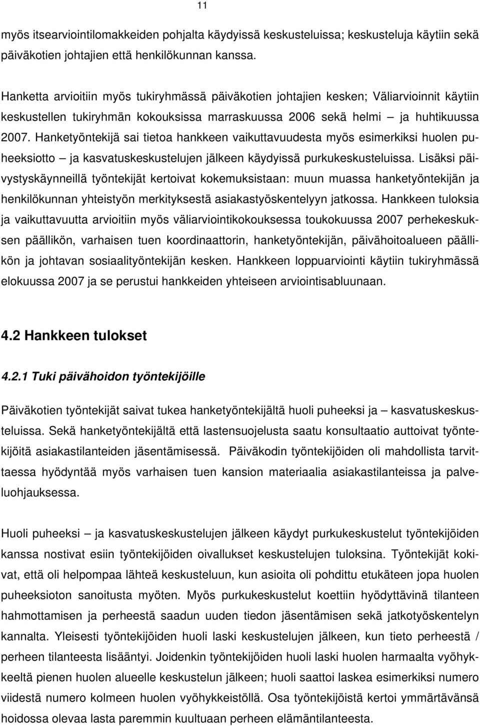 Hanketyöntekijä sai tietoa hankkeen vaikuttavuudesta myös esimerkiksi huolen puheeksiotto ja kasvatuskeskustelujen jälkeen käydyissä purkukeskusteluissa.