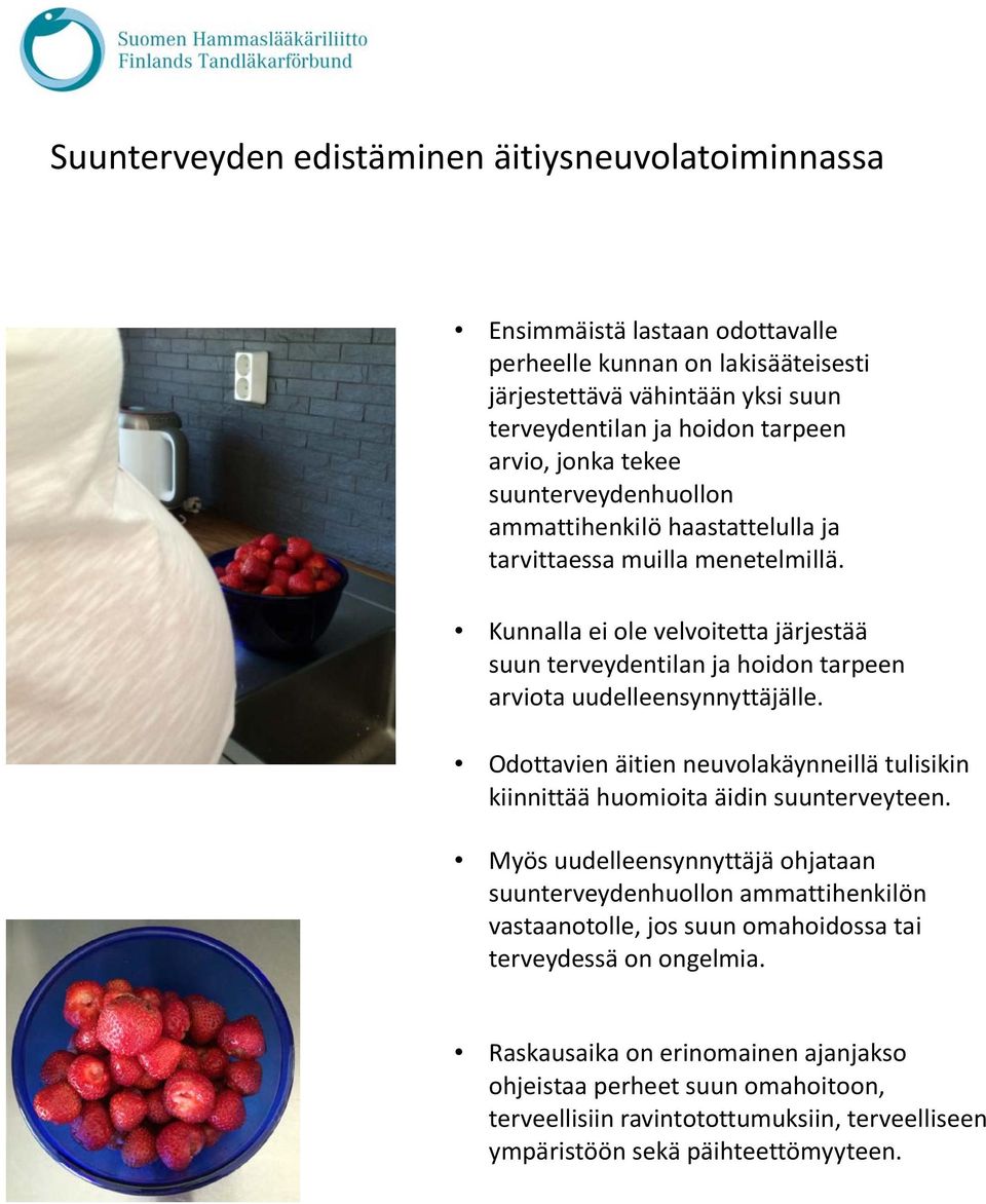 Kunnalla ei ole velvoitetta järjestää suun terveydentilan ja hoidon tarpeen arviota uudelleensynnyttäjälle. Odottavien äitien neuvolakäynneillä tulisikin kiinnittää huomioita äidin suunterveyteen.