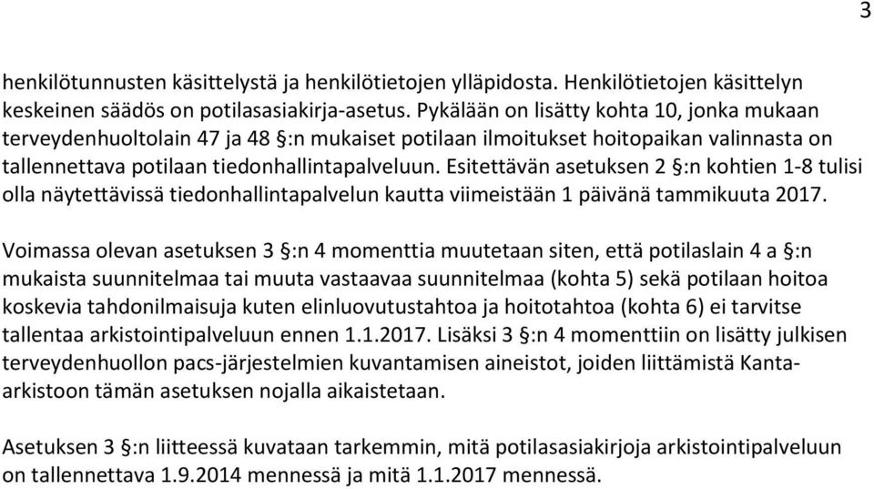 Esitettävän asetuksen 2 :n kohtien 1-8 tulisi olla näytettävissä tiedonhallintapalvelun kautta viimeistään 1 päivänä tammikuuta 2017.