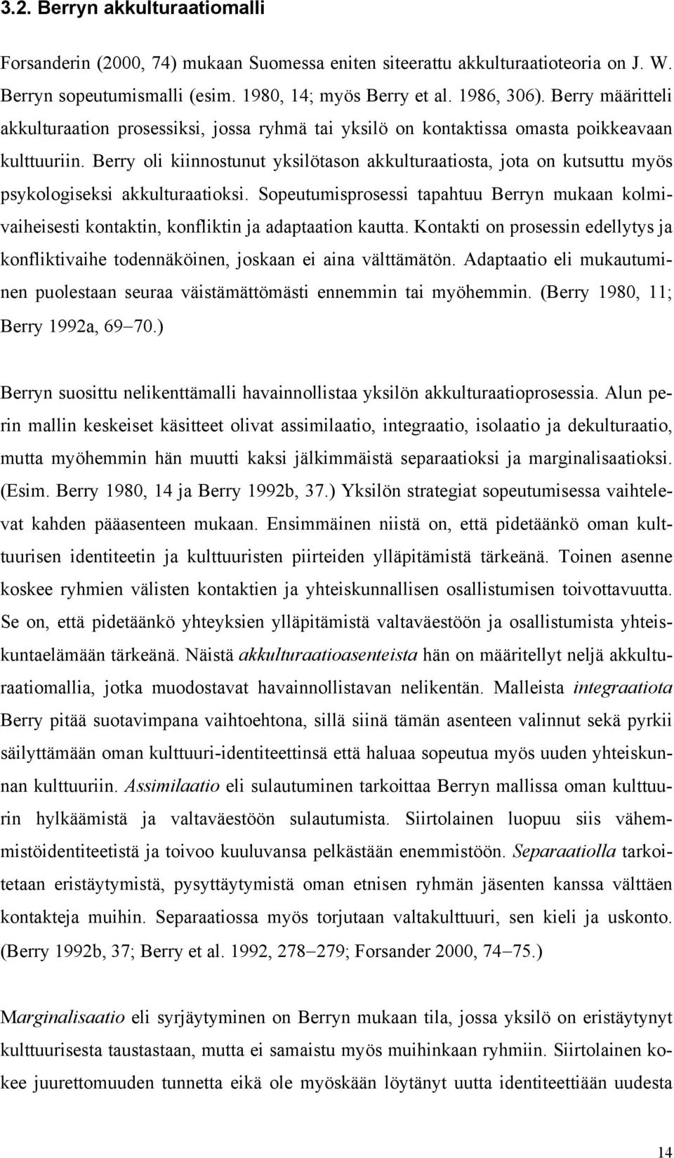 Berry oli kiinnostunut yksilötason akkulturaatiosta, jota on kutsuttu myös psykologiseksi akkulturaatioksi.