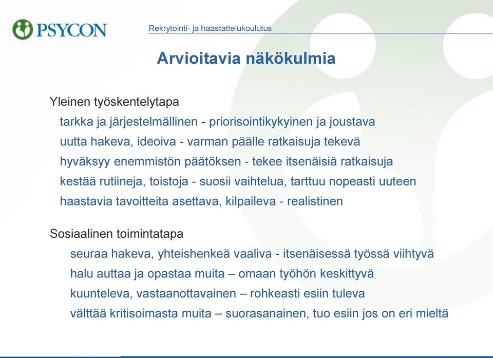 haastavia tavoitteita asettava, kilpaileva - realistinen Sosiaalinen toimintatapa seuraa hakeva, yhteishenkeä vaaliva - itsenäisessä työssä viihtyvä halu