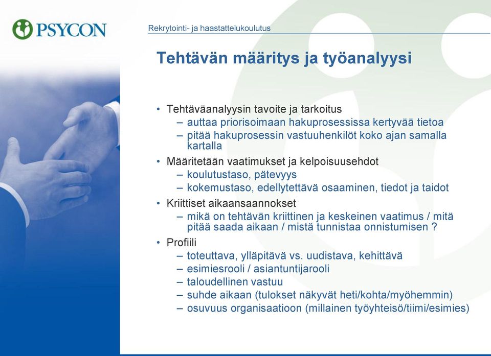 aikaansaannokset mikä on tehtävän kriittinen ja keskeinen vaatimus / mitä pitää saada aikaan / mistä tunnistaa onnistumisen? Profiili toteuttava, ylläpitävä vs.