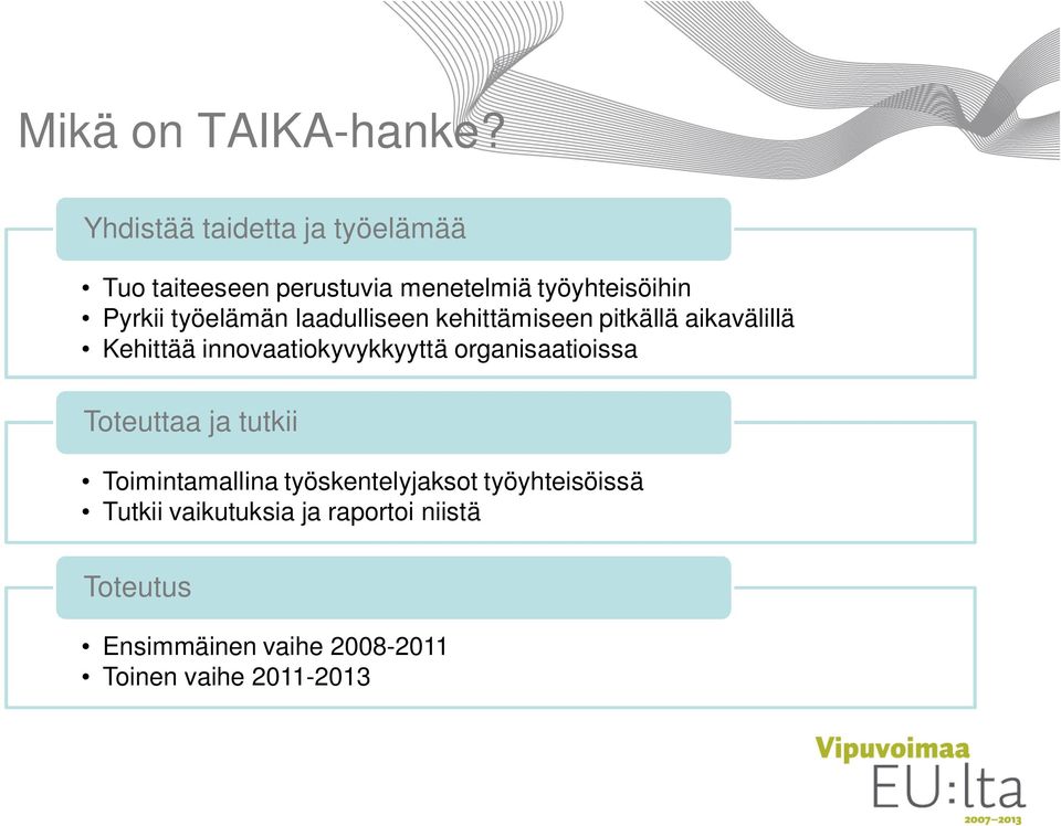 työelämän laadulliseen kehittämiseen pitkällä aikavälillä Kehittää innovaatiokyvykkyyttä