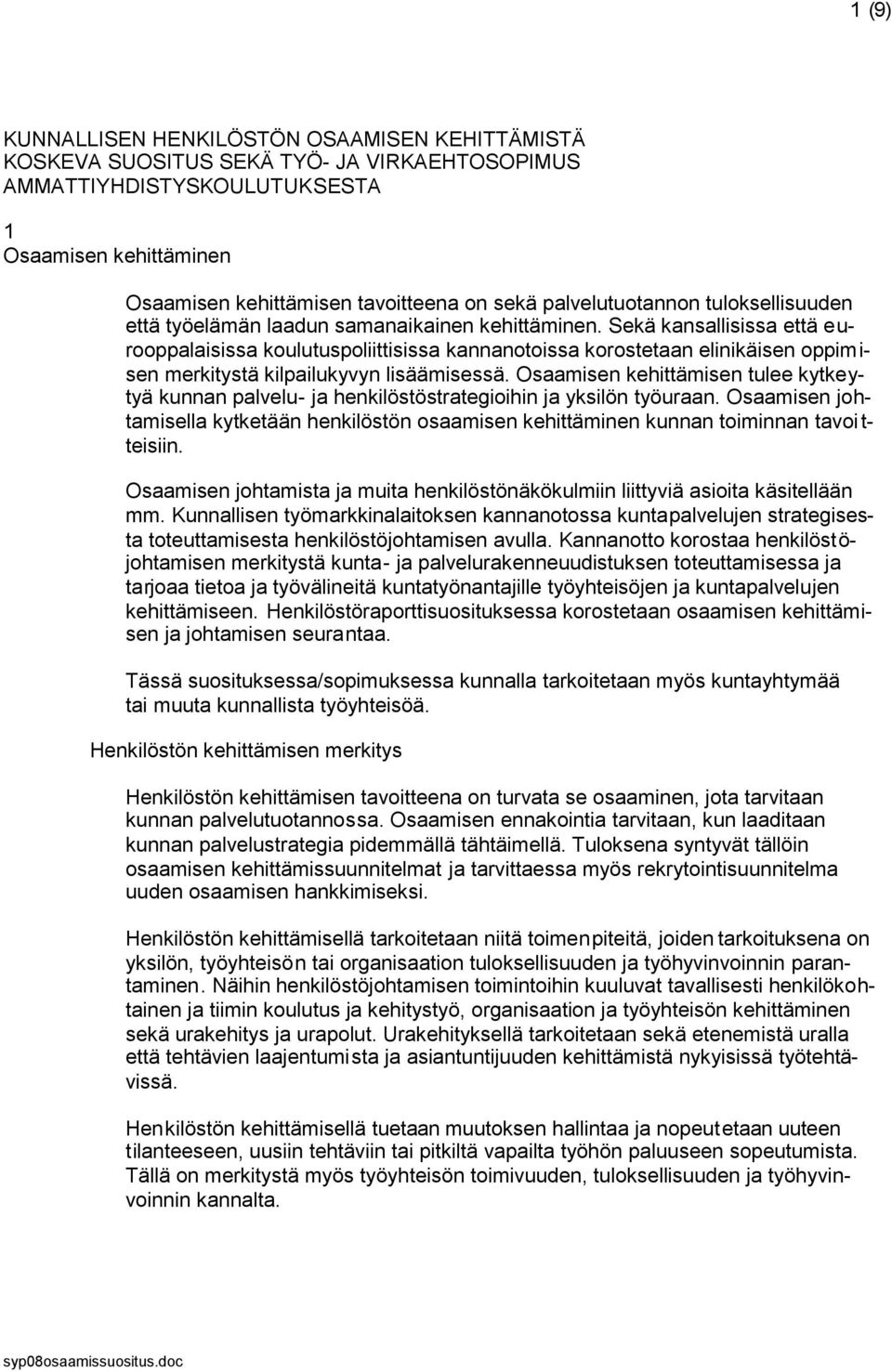 Sekä kansallisissa että eurooppalaisissa koulutuspoliittisissa kannanotoissa korostetaan elinikäisen oppimisen merkitystä kilpailukyvyn lisäämisessä.