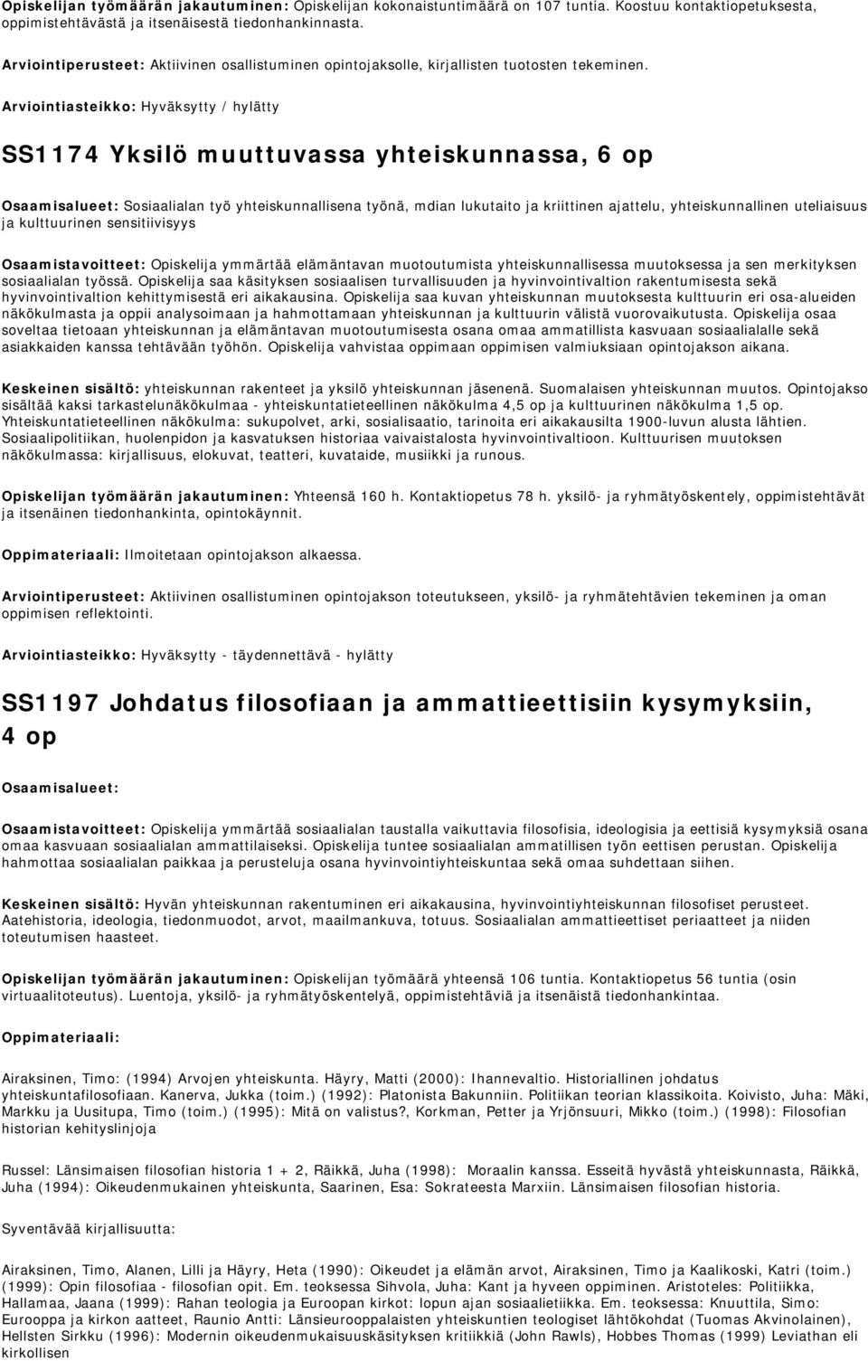 Arviointiasteikko: Hyväksytty / hylätty SS1174 Yksilö muuttuvassa yhteiskunnassa, 6 op Osaamisalueet: Sosiaalialan työ yhteiskunnallisena työnä, mdian lukutaito ja kriittinen ajattelu,