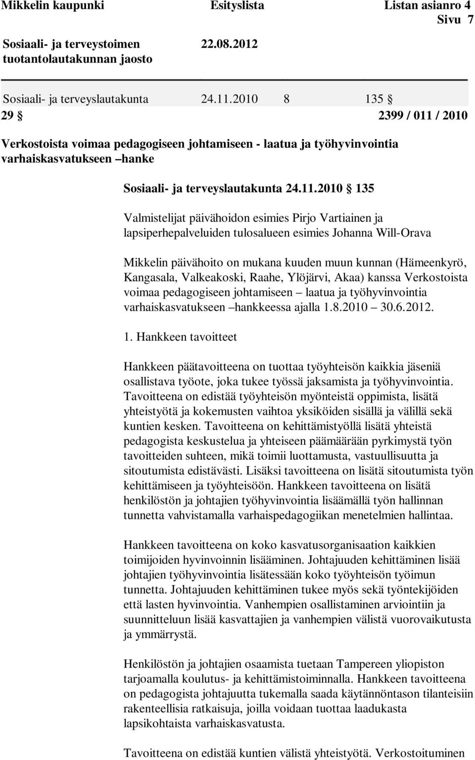 / 2010 Verkostoista voimaa pedagogiseen johtamiseen - laatua ja työhyvinvointia varhaiskasvatukseen hanke Sosiaali- ja terveyslautakunta 24.11.