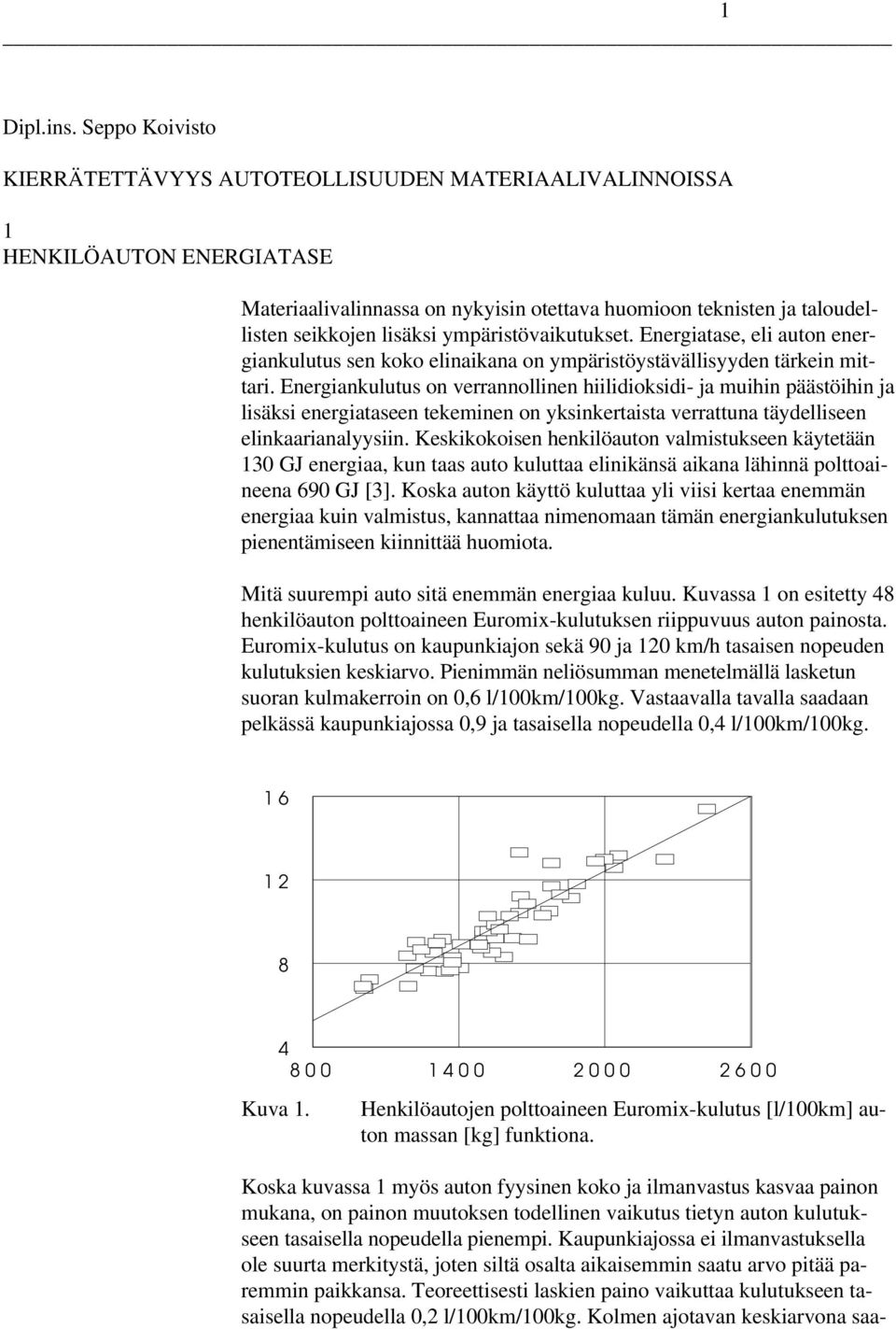 ympäristövaikutukset. Energiatase, eli auton energiankulutus sen koko elinaikana on ympäristöystävällisyyden tärkein mittari.