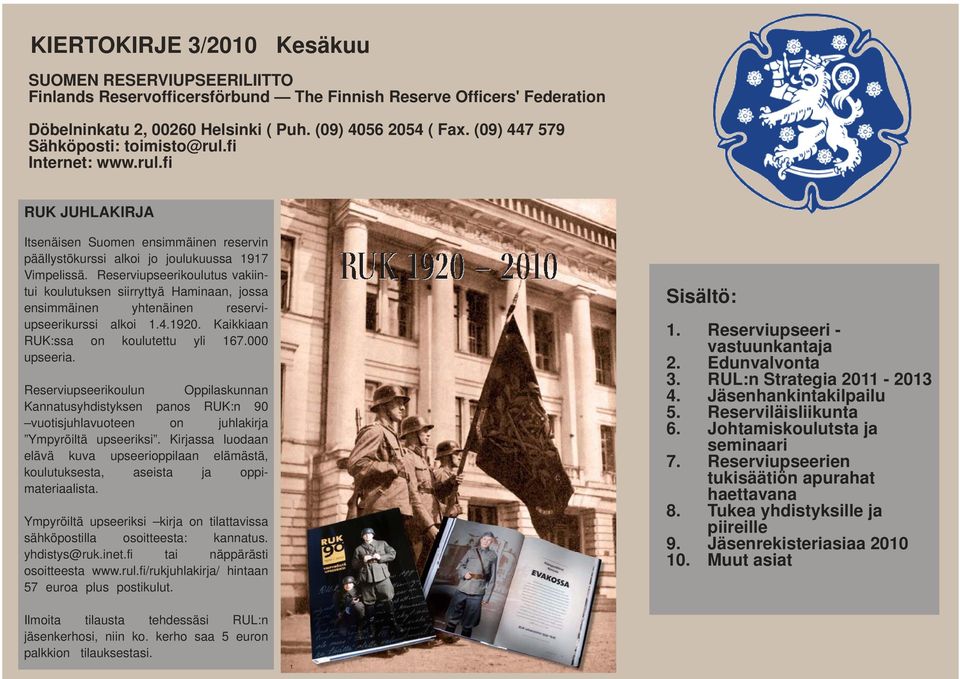 Reserviupseerikoulutus vakiintui koulutuksen siirryttyä Haminaan, jossa ensimmäinen yhtenäinen reserviupseerikurssi alkoi 1.4.1920. Kaikkiaan RUK:ssa on koulutettu yli 167.000 upseeria.