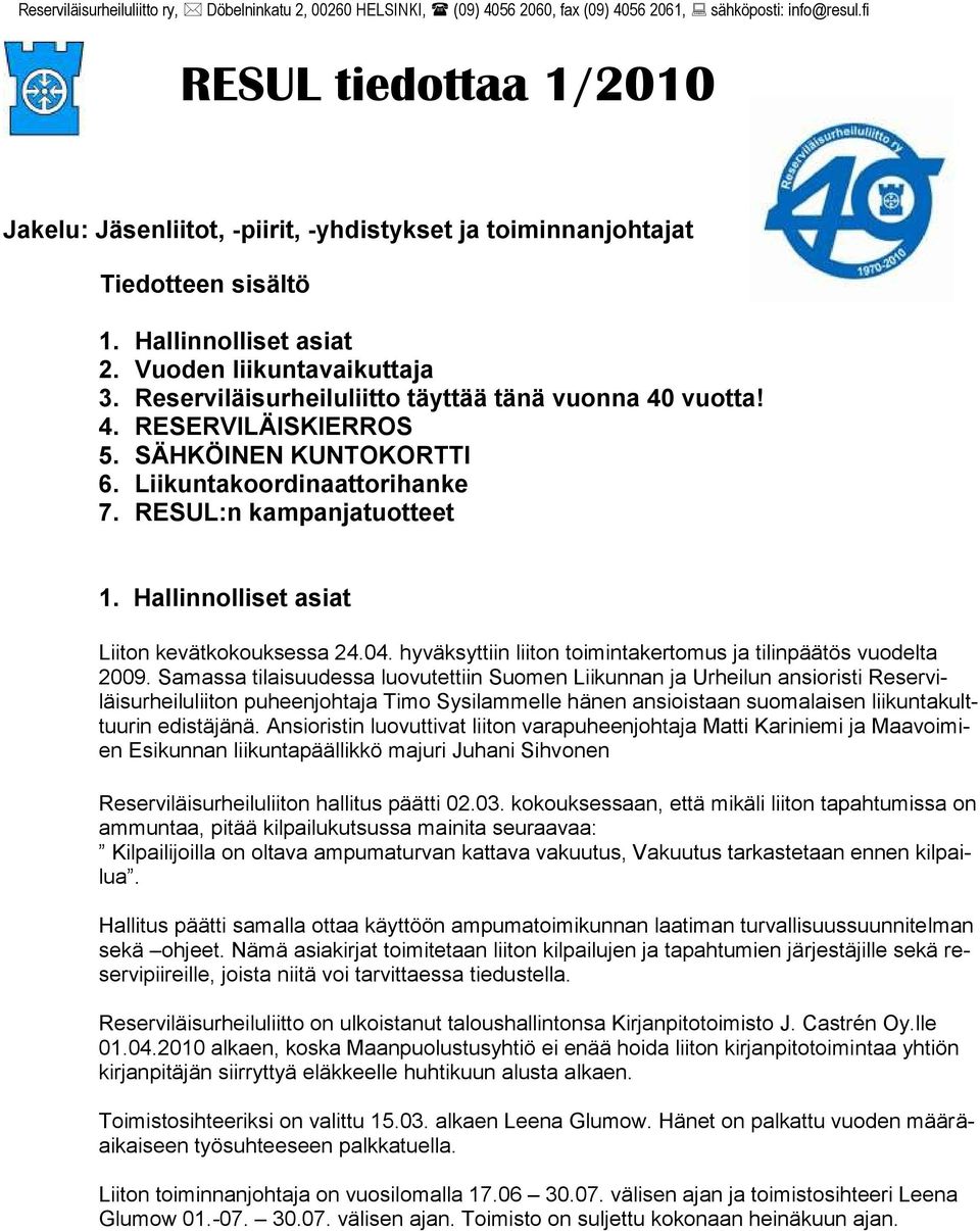 Reserviläisurheiluliitto täyttää tänä vuonna 40 vuotta! 4. RESERVILÄISKIERROS 5. SÄHKÖINEN KUNTOKORTTI 6. Liikuntakoordinaattorihanke 7. RESUL:n kampanjatuotteet 1.