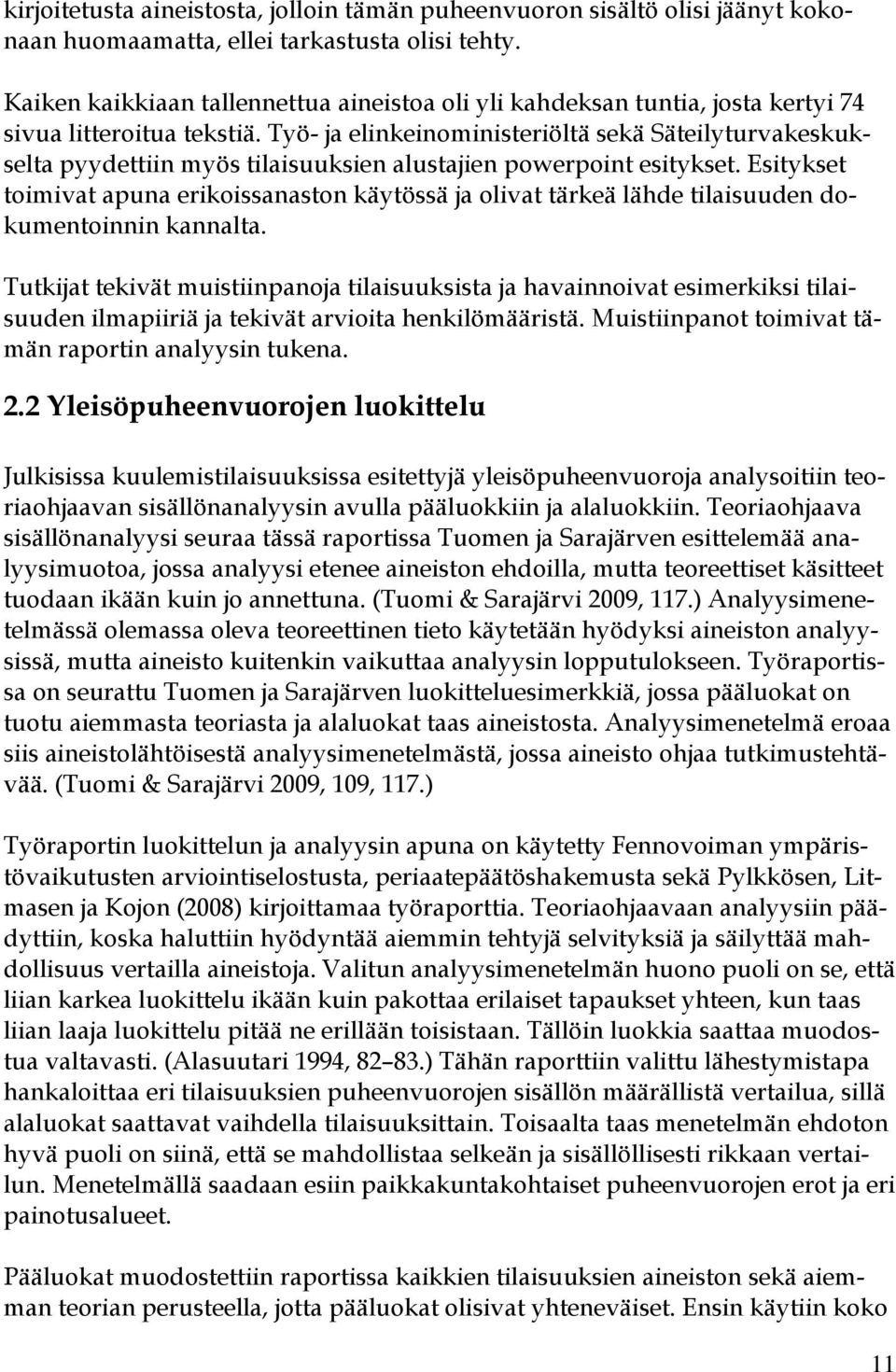 Työ- ja elinkeinoministeriöltä sekä Säteilyturvakeskukselta pyydettiin myös tilaisuuksien alustajien powerpoint esitykset.