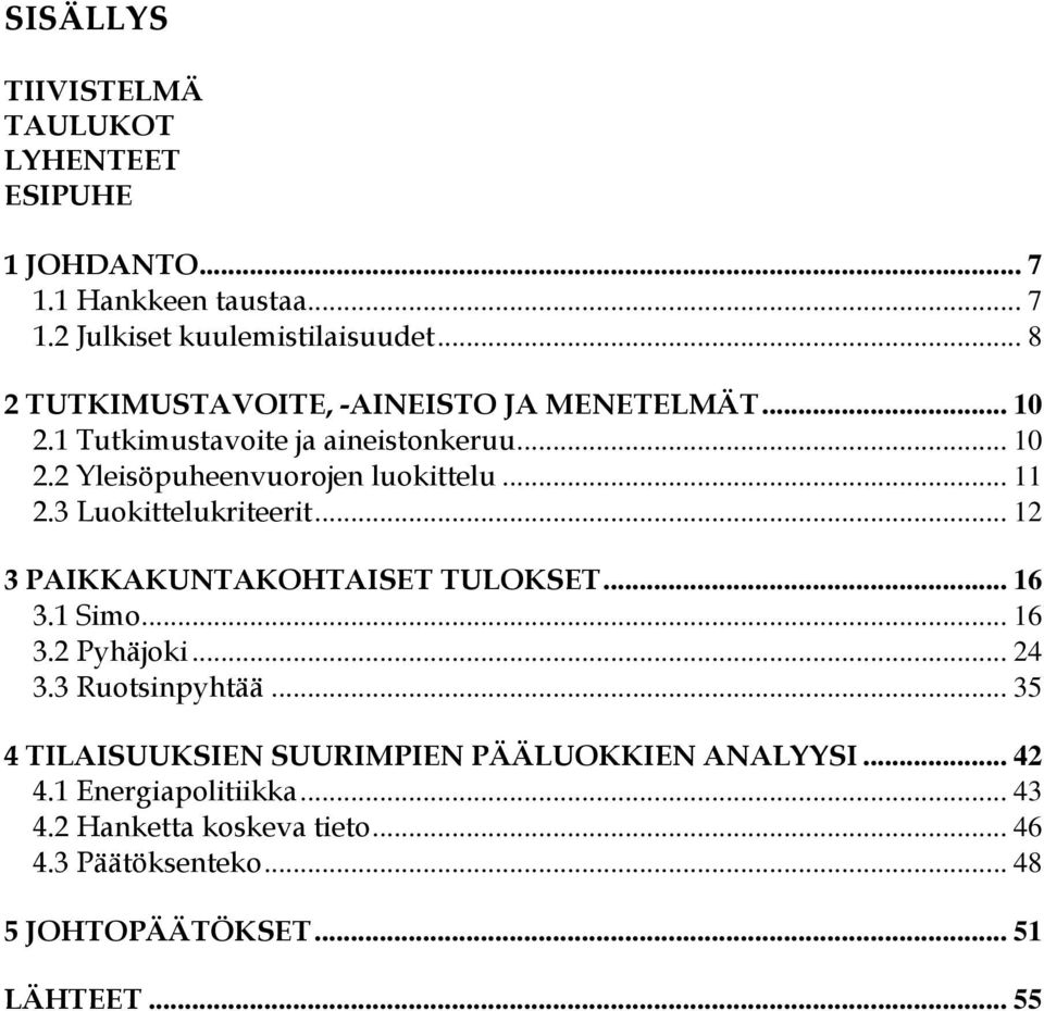 3 Luokittelukriteerit... 12 3 PAIKKAKUNTAKOHTAISET TULOKSET... 16 3.1 Simo... 16 3.2 Pyhäjoki... 24 3.3 Ruotsinpyhtää.