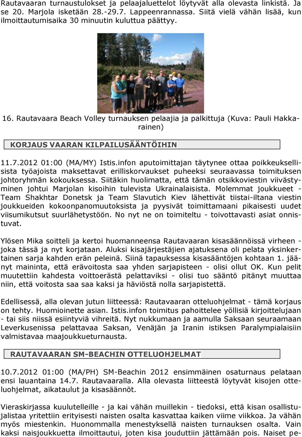 Rautavaara Beach Volley turnauksen pelaajia ja palkittuja (Kuva: Pauli Hakkarainen) KORJAUS VAARAN KILPAILUSÄÄNTÖIHIN 11.7.2012 01:00 (MA/MY) Istis.