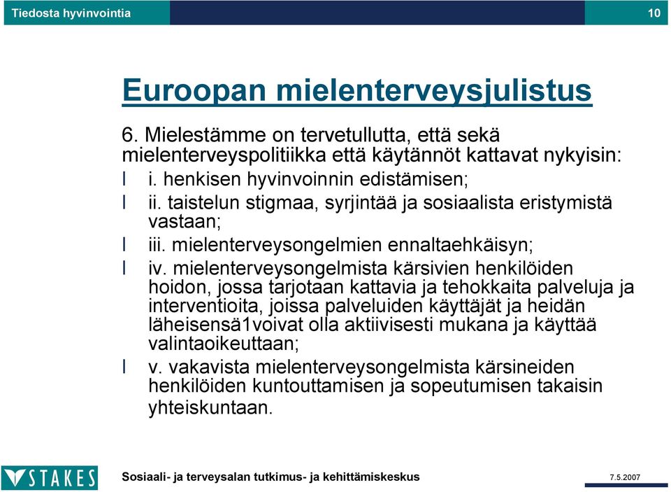 mielenterveysongelmista kärsivien henkilöiden hoidon, jossa tarjotaan kattavia ja tehokkaita palveluja ja interventioita, joissa palveluiden käyttäjät ja heidän