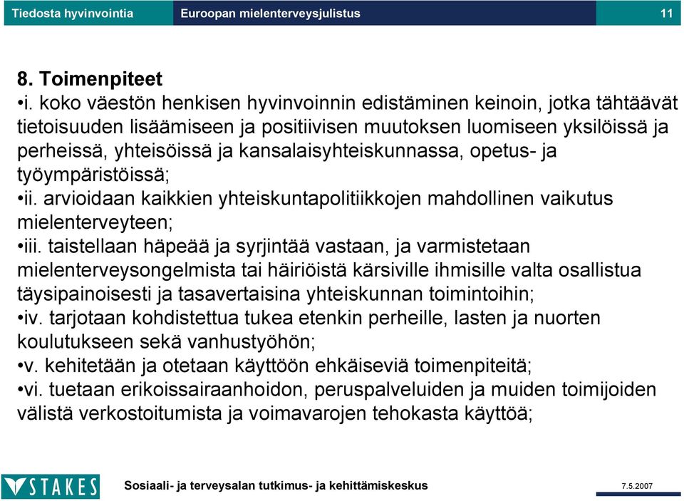 opetus ja työympäristöissä; ii. arvioidaan kaikkien yhteiskuntapolitiikkojen mahdollinen vaikutus mielenterveyteen; iii.